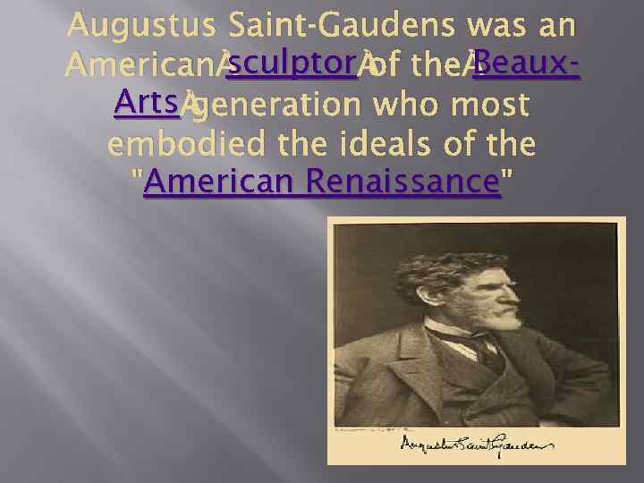 Augustus Saint-Gaudens was an sculptor Beaux. American sculptor of the Beaux. Arts generation who