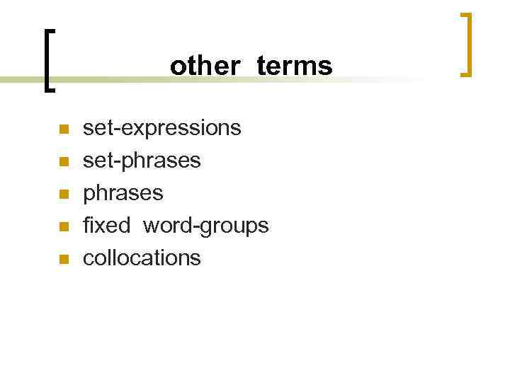 other terms n n n set-expressions set-phrases fixed word-groups collocations 