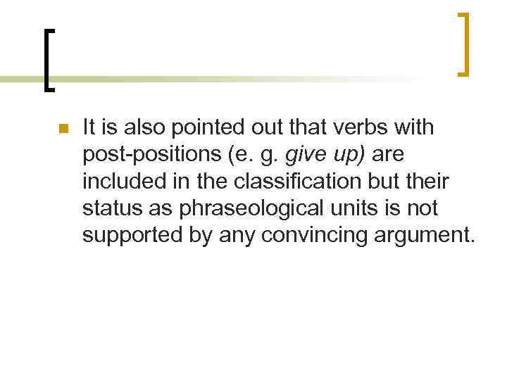 n It is also pointed out that verbs with post-positions (e. g. give up)