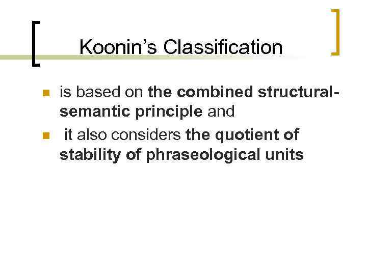 Koonin’s Classification n n is based on the combined structuralsemantic principle and it also