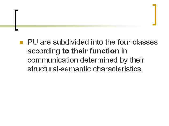 n PU are subdivided into the four classes according to their function in communication