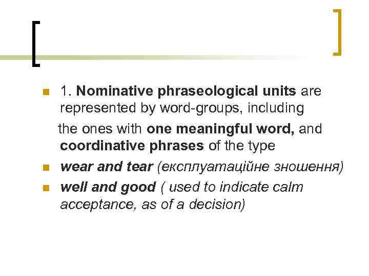 n n n 1. Nominative phraseological units are represented by word-groups, including the ones