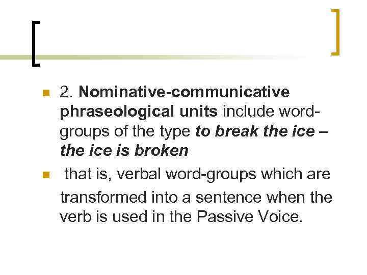 n n 2. Nominative-communicative phraseological units include wordgroups of the type to break the