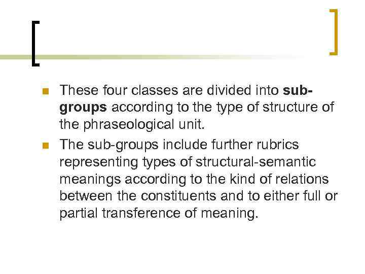 n n These four classes are divided into subgroups according to the type of