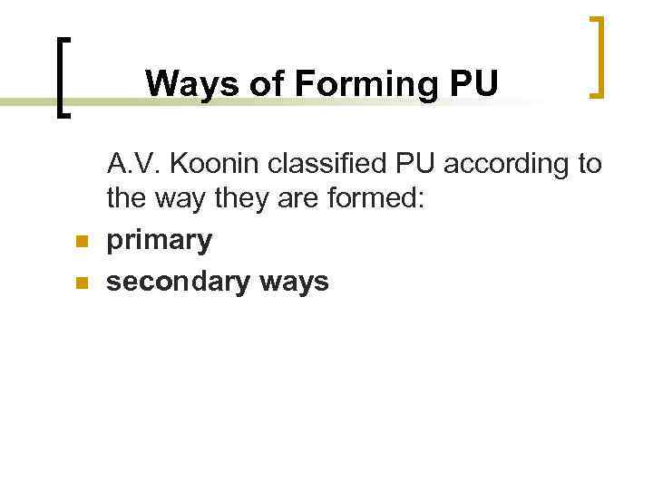 Ways of Forming PU n n A. V. Koonin classified PU according to the