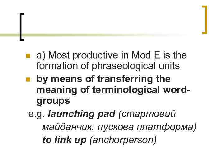 a) Most productive in Mod E is the formation of phraseological units n by