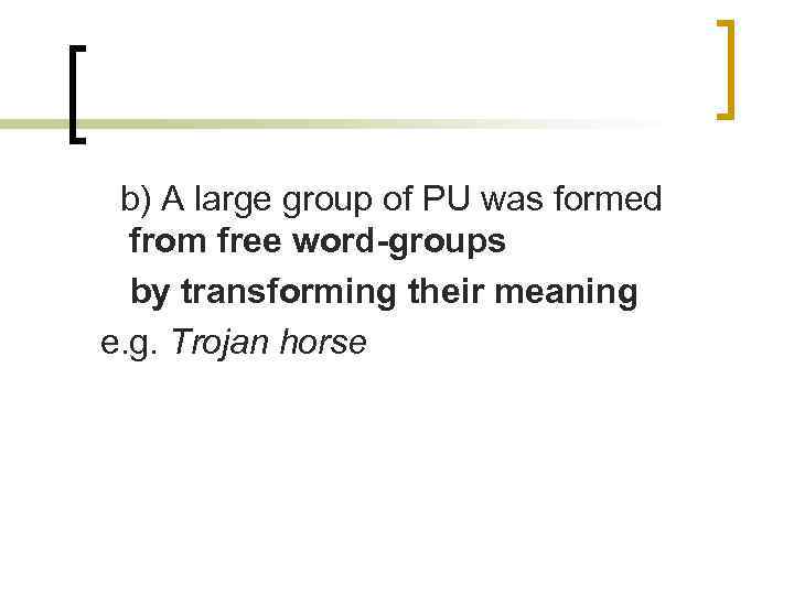 b) A large group of PU was formed from free word-groups by transforming their