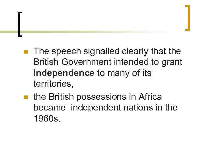 n n The speech signalled clearly that the British Government intended to grant independence