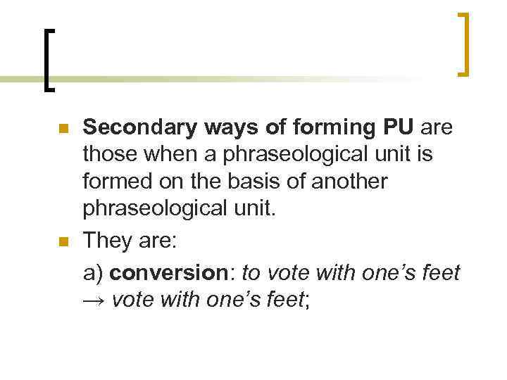 n n Secondary ways of forming PU are those when a phraseological unit is