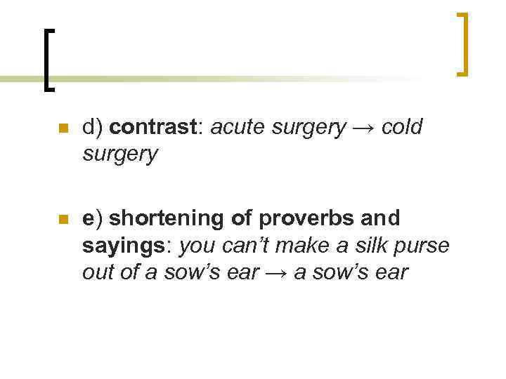 n d) contrast: acute surgery → cold surgery n e) shortening of proverbs and