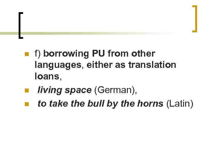 n n n f) borrowing PU from other languages, either as translation loans, living