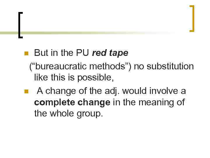 But in the PU red tape (“bureaucratic methods”) no substitution like this is possible,