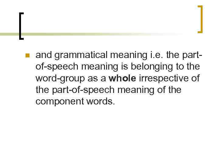 n and grammatical meaning i. e. the partof-speech meaning is belonging to the word-group