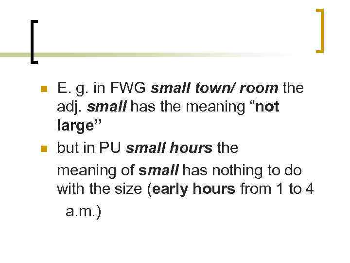 n n E. g. in FWG small town/ room the adj. small has the