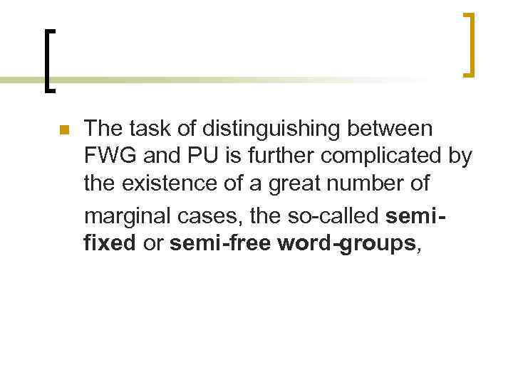 n The task of distinguishing between FWG and PU is further complicated by the