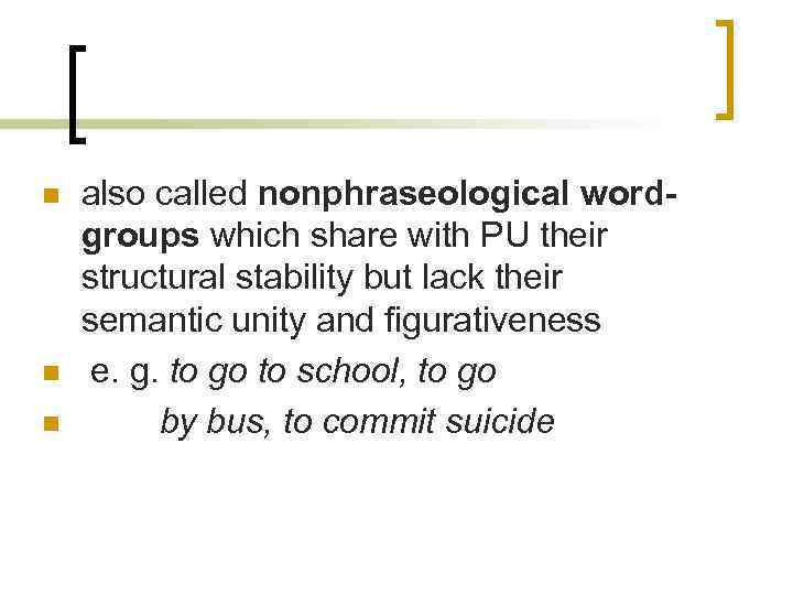 n n n also called nonphraseological wordgroups which share with PU their structural stability