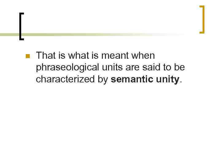 n That is what is meant when phraseological units are said to be characterized