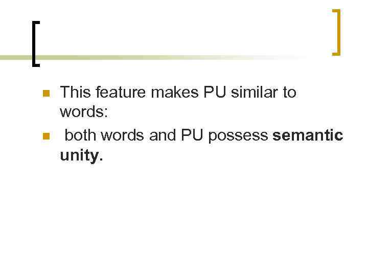 n n This feature makes PU similar to words: both words and PU possess