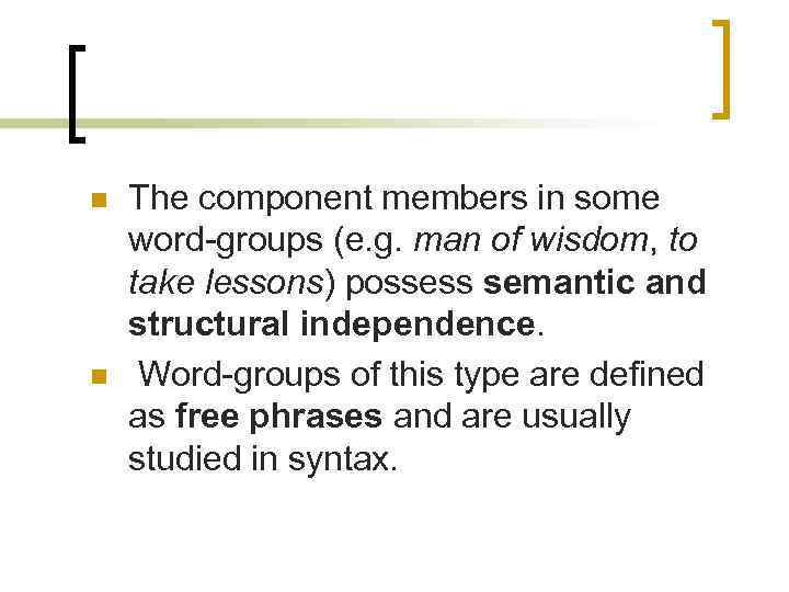 n n The component members in some word-groups (e. g. man of wisdom, to