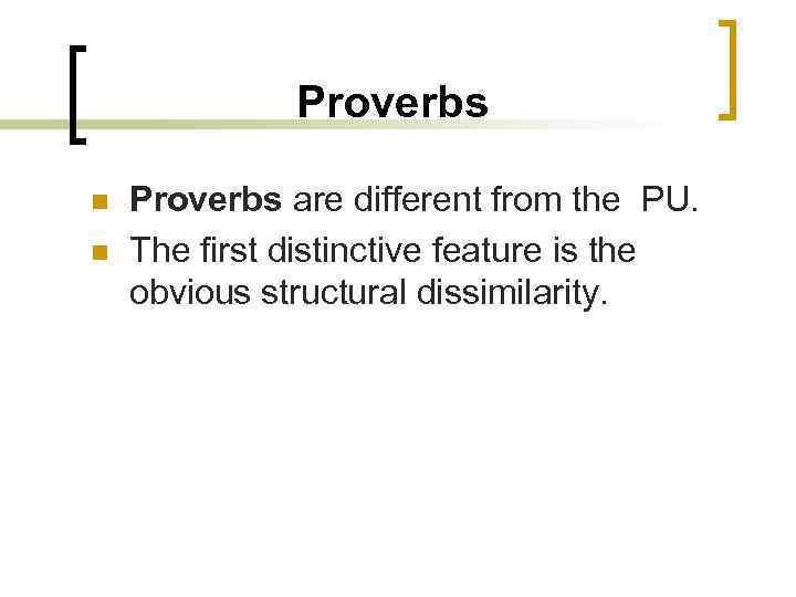 Proverbs n n Proverbs are different from the PU. The first distinctive feature is