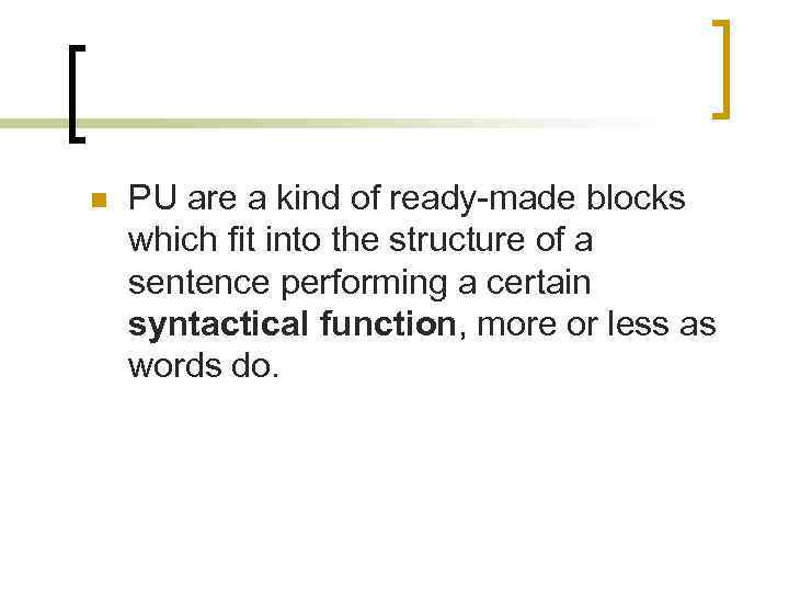 n PU are a kind of ready-made blocks which fit into the structure of