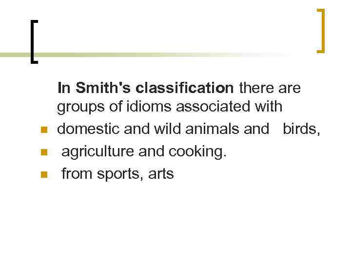 n n n In Smith's classification there are groups of idioms associated with domestic