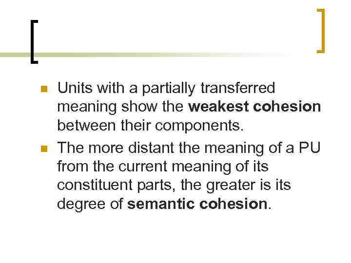 n n Units with a partially transferred meaning show the weakest cohesion between their