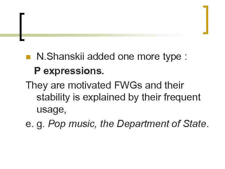 N. Shanskii added one more type : P expressions. They are motivated FWGs and