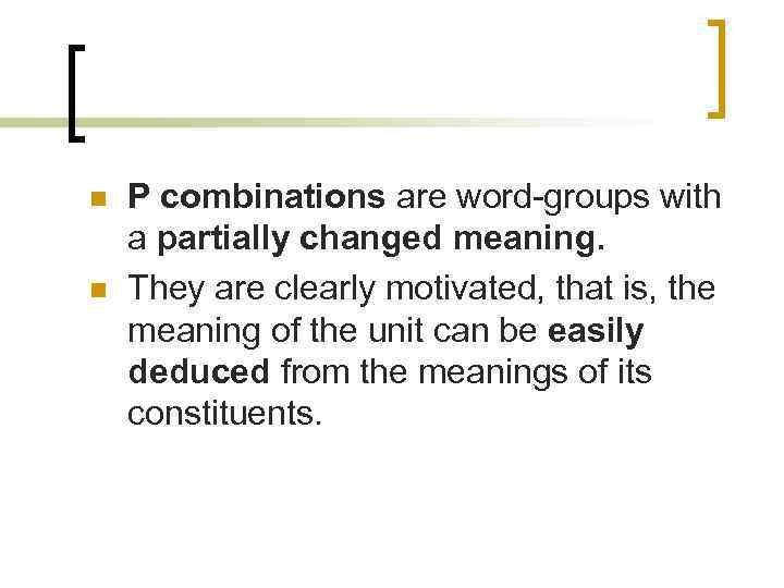 n n P combinations are word-groups with a partially changed meaning. They are clearly