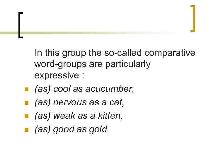 n n In this group the so-called comparative word-groups are particularly expressive : (as)