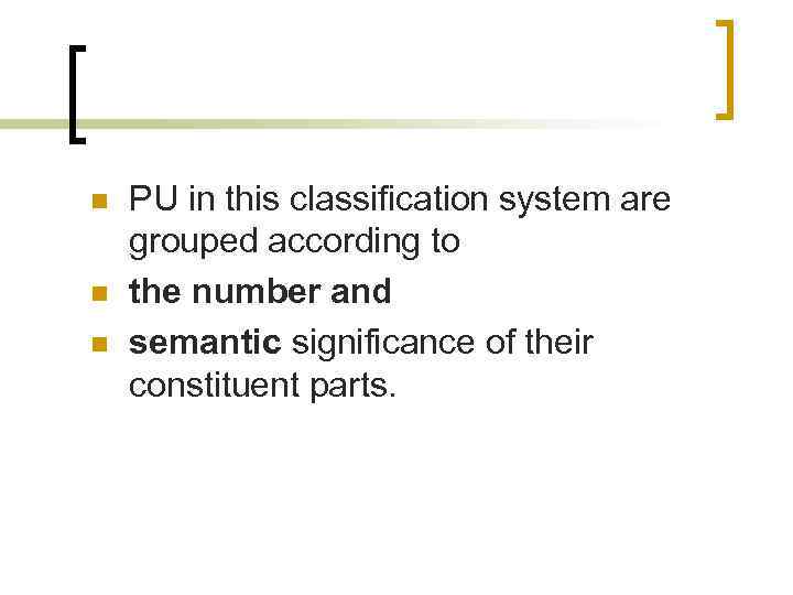 n n n PU in this classification system are grouped according to the number