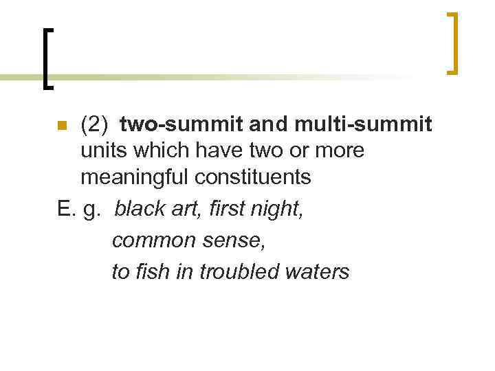 (2) two-summit and multi-summit units which have two or more meaningful constituents E. g.