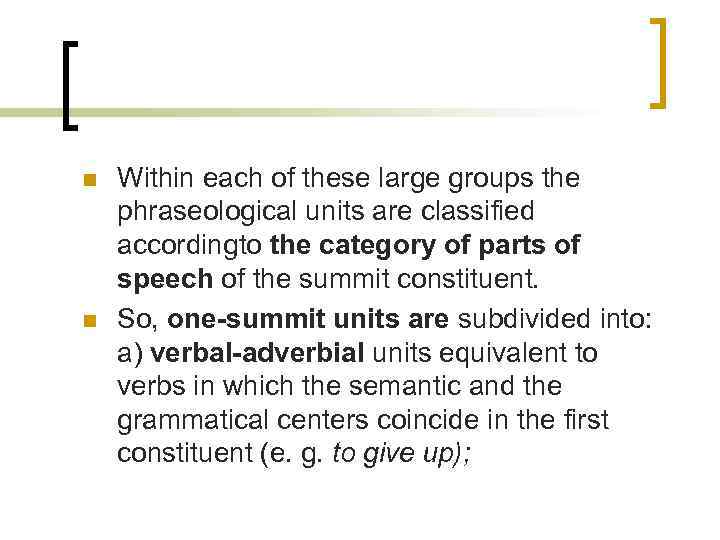 n n Within each of these large groups the phraseological units are classified accordingto