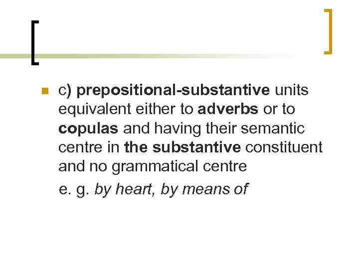 n c) prepositional-substantive units equivalent either to adverbs or to copulas and having their