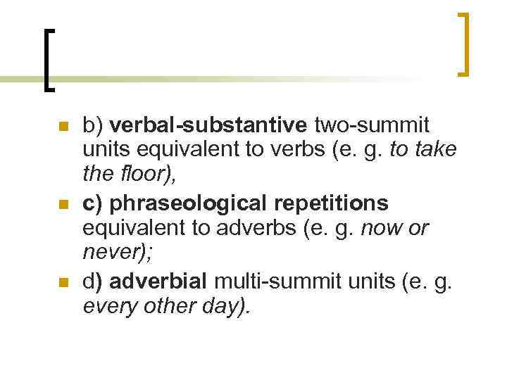 n n n b) verbal-substantive two-summit units equivalent to verbs (e. g. to take