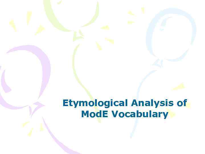 Etymological Analysis of Mod. E Vocabulary 