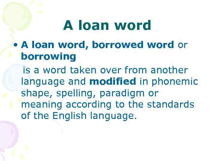 A loan word • A loan word, borrowed word or borrowing is a word