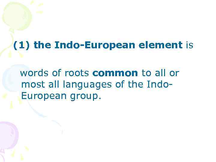 (1) the Indo-European element is words of roots common to all or most all