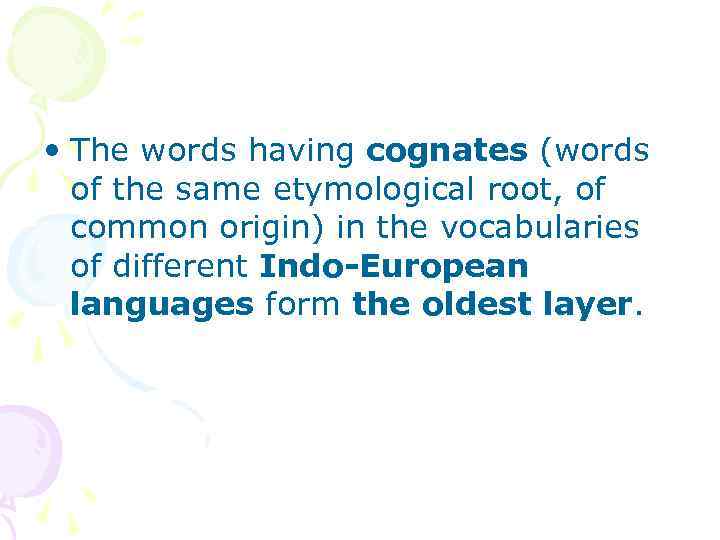  • The words having cognates (words of the same etymological root, of common