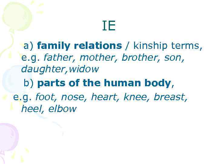 IE a) family relations / kinship terms, e. g. father, mother, brother, son, daughter,