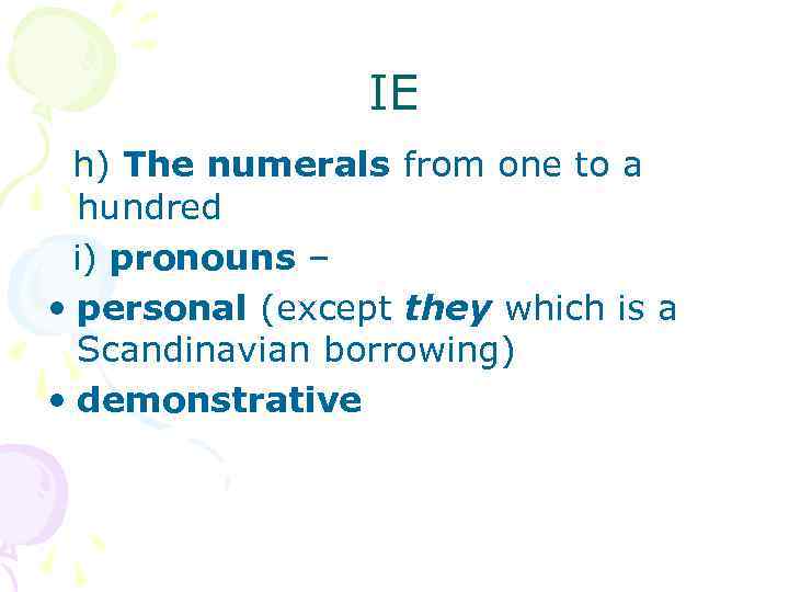 IE h) The numerals from one to a hundred i) pronouns – • personal