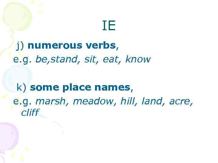 IE j) numerous verbs, e. g. be, stand, sit, eat, know k) some place