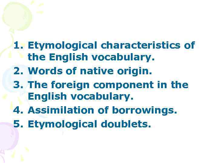 1. Etymological characteristics of the English vocabulary. 2. Words of native origin. 3. The