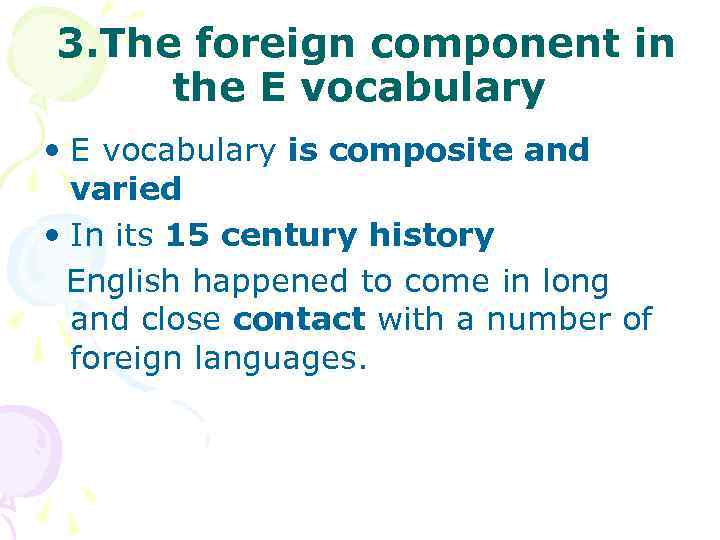 3. The foreign component in the E vocabulary • E vocabulary is composite and