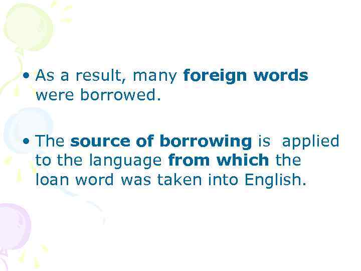  • As a result, many foreign words were borrowed. • The source of