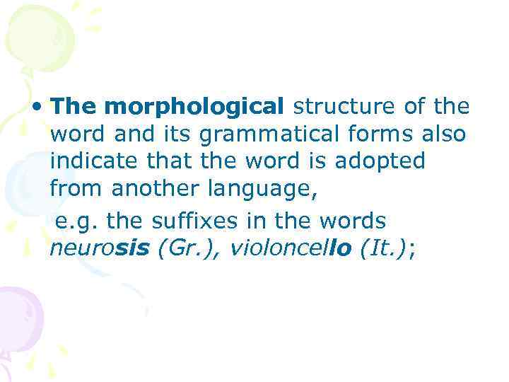  • The morphological structure of the word and its grammatical forms also indicate