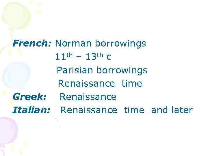 French: Norman borrowings 11 th – 13 th c Parisian borrowings Renaissance time Greek: