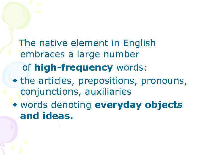 The native element in English embraces a large number of high-frequency words: • the