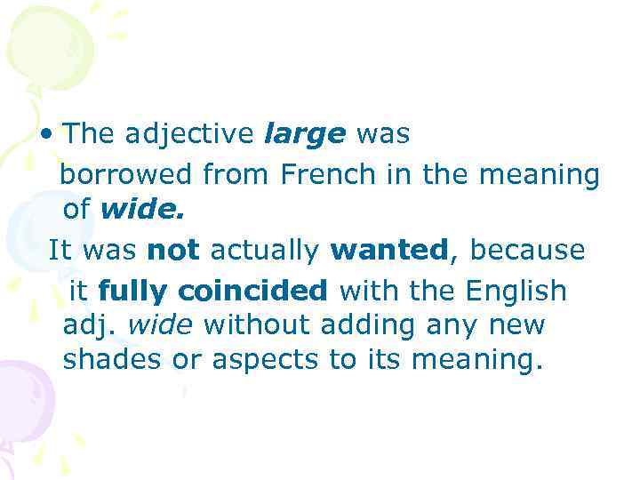  • The adjective large was borrowed from French in the meaning of wide.