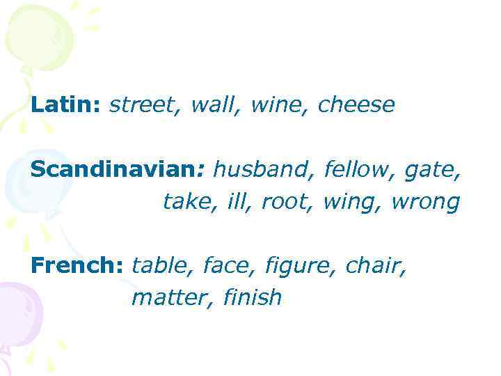 Latin: street, wall, wine, cheese Scandinavian: husband, fellow, gate, take, ill, root, wing, wrong